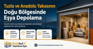 Tuzla ve Anadolu Yakasının Doğu Bölgesinde eşya depolama hizmetlerini tanıtan, güvenli depolama alanları ve profesyonel depolama çözümlerini gösteren kurumsal görsel.